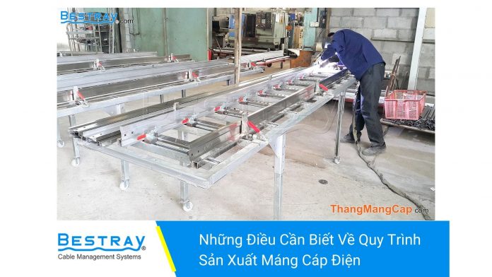 Những điều cần biết về quy trình sản xuất máng cáp điện