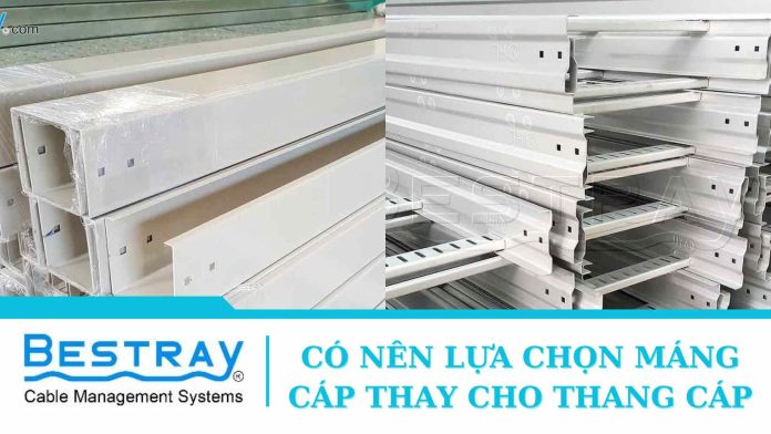 Có nên lựa chọn Máng cáp thay Thang cáp