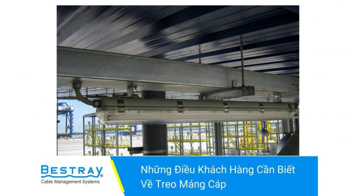 Những Điều Khách Hàng Cần Biết Về Treo Máng Cáp