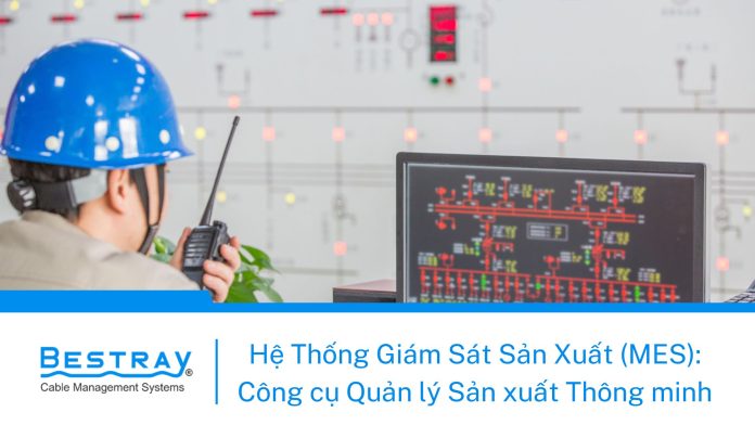 Hệ Thống Giám Sát Sản Xuất (MES): Công cụ Quản lý Sản xuất Thông minh