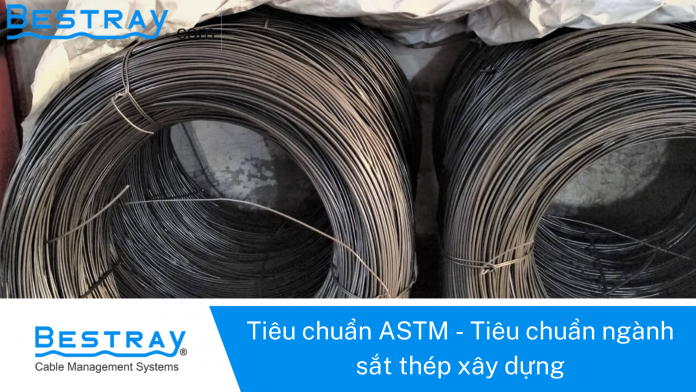 Tiêu chuẩn ASTM – Tiêu chuẩn ngành sắt thép xây dựng